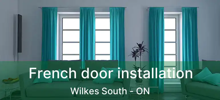  French door installation Wilkes South - ON
