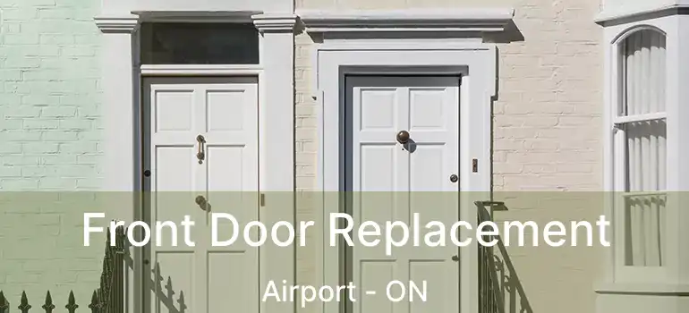  Front Door Replacement Airport - ON