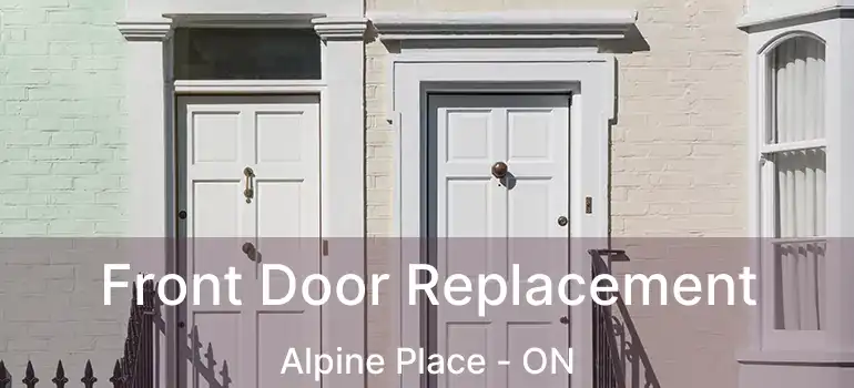  Front Door Replacement Alpine Place - ON