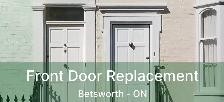  Front Door Replacement Betsworth - ON