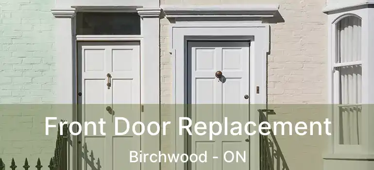  Front Door Replacement Birchwood - ON