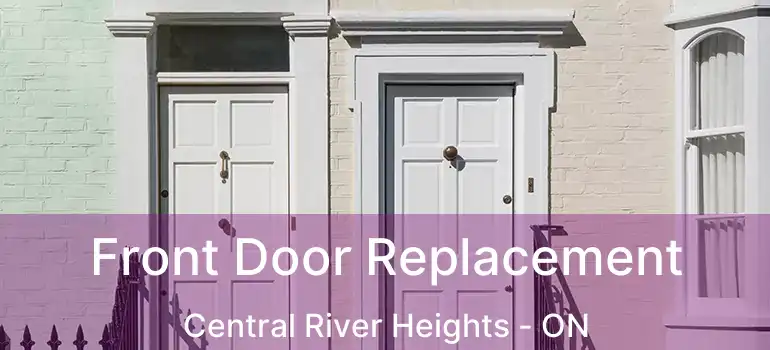  Front Door Replacement Central River Heights - ON