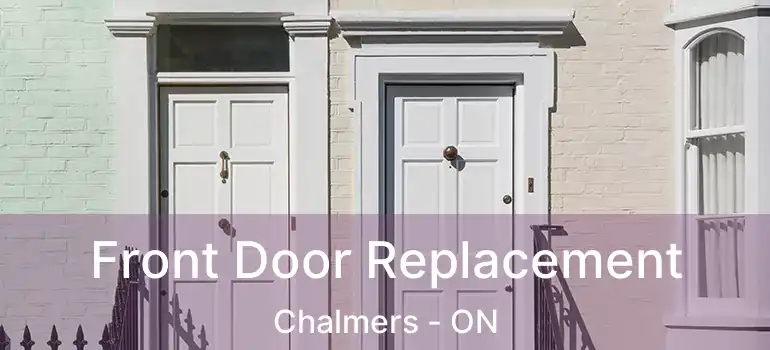  Front Door Replacement Chalmers - ON