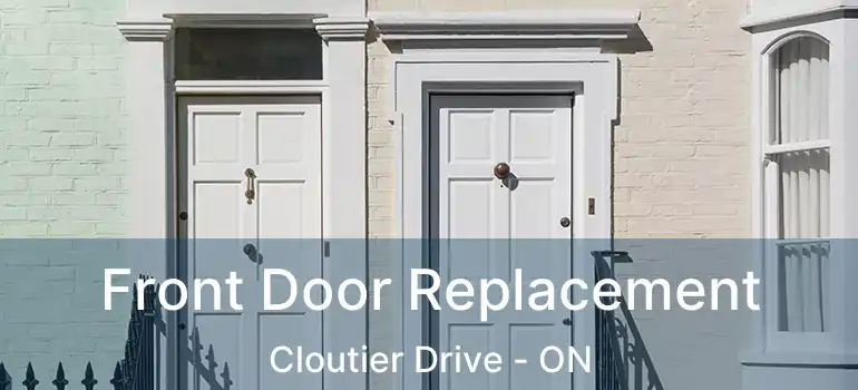  Front Door Replacement Cloutier Drive - ON