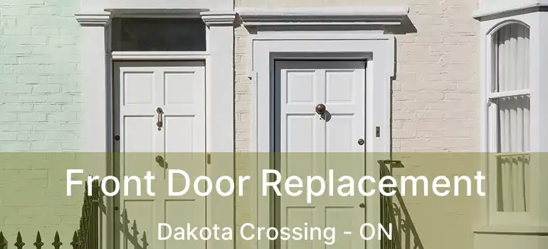  Front Door Replacement Dakota Crossing - ON