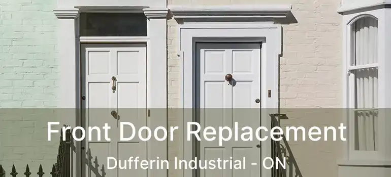  Front Door Replacement Dufferin Industrial - ON