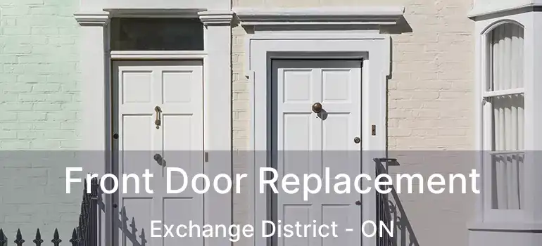  Front Door Replacement Exchange District - ON