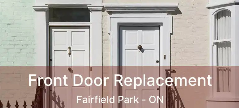  Front Door Replacement Fairfield Park - ON