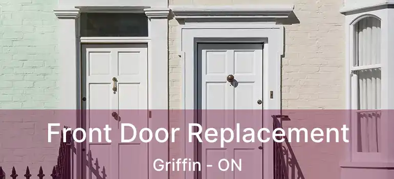  Front Door Replacement Griffin - ON