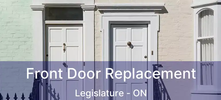  Front Door Replacement Legislature - ON