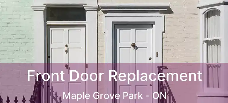  Front Door Replacement Maple Grove Park - ON