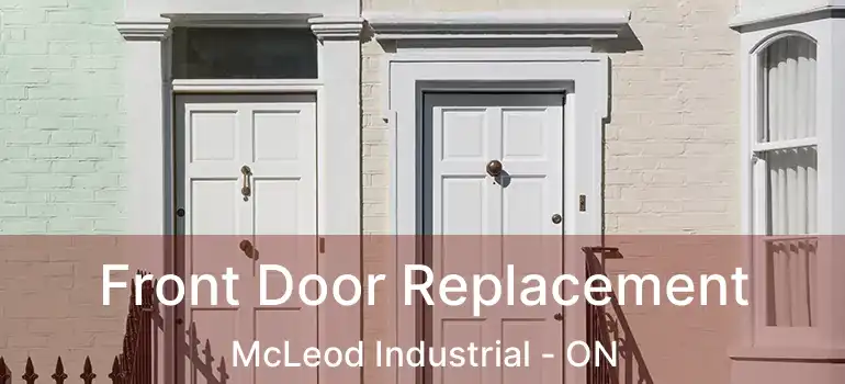  Front Door Replacement McLeod Industrial - ON
