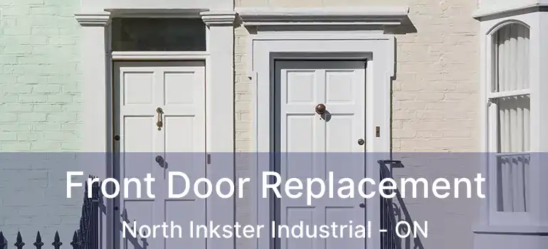  Front Door Replacement North Inkster Industrial - ON