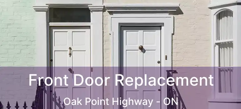  Front Door Replacement Oak Point Highway - ON