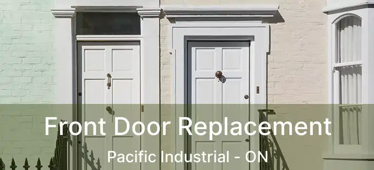  Front Door Replacement Pacific Industrial - ON