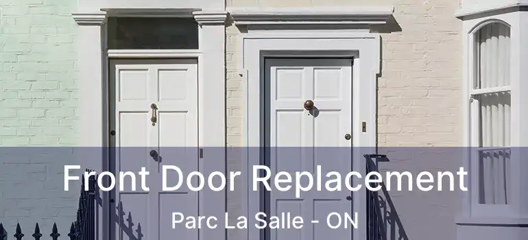 Front Door Replacement Parc La Salle - ON