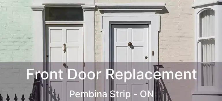  Front Door Replacement Pembina Strip - ON