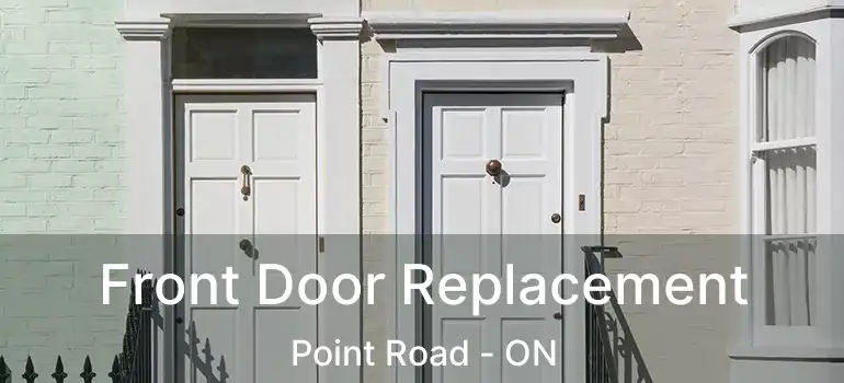  Front Door Replacement Point Road - ON