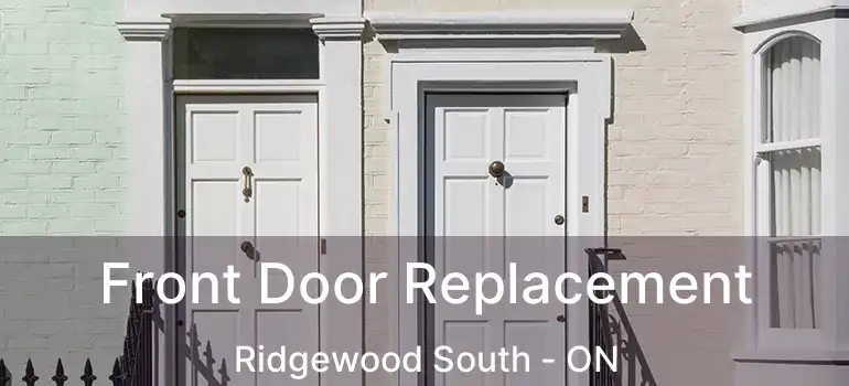 Front Door Replacement Ridgewood South - ON