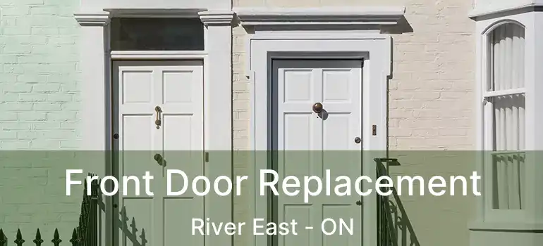 Front Door Replacement River East - ON