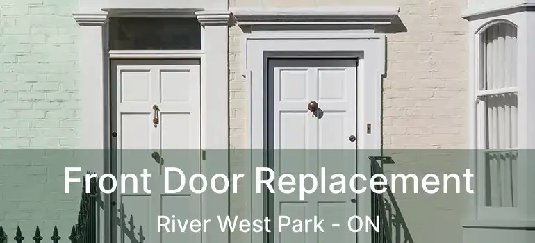  Front Door Replacement River West Park - ON