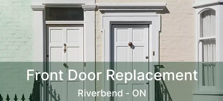  Front Door Replacement Riverbend - ON