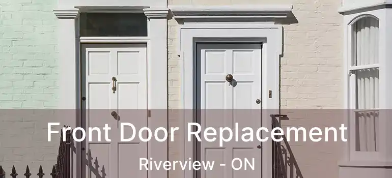  Front Door Replacement Riverview - ON