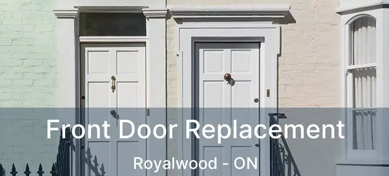  Front Door Replacement Royalwood - ON