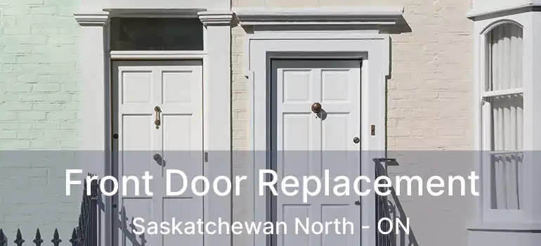  Front Door Replacement Saskatchewan North - ON