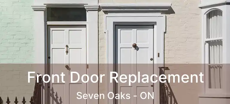  Front Door Replacement Seven Oaks - ON