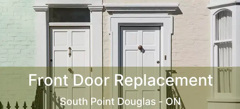  Front Door Replacement South Point Douglas - ON