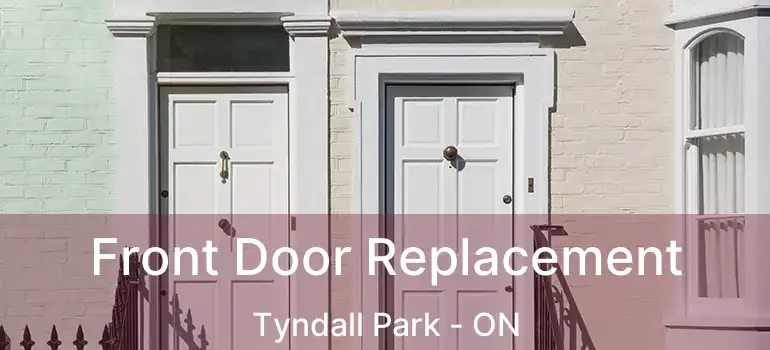  Front Door Replacement Tyndall Park - ON