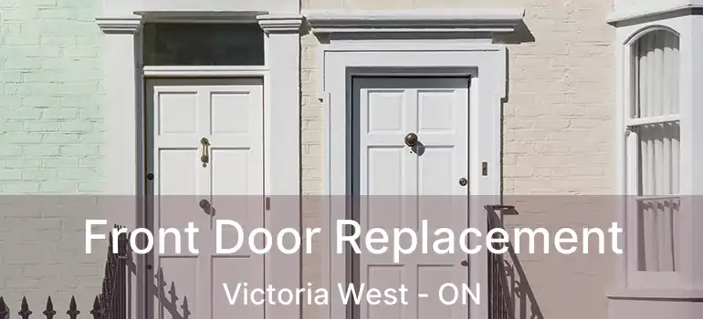  Front Door Replacement Victoria West - ON