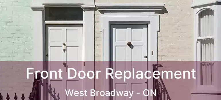  Front Door Replacement West Broadway - ON