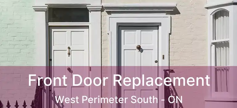  Front Door Replacement West Perimeter South - ON