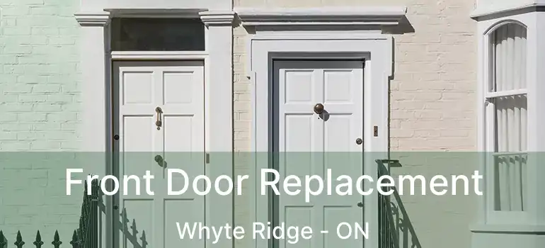  Front Door Replacement Whyte Ridge - ON
