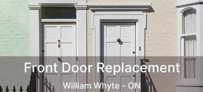  Front Door Replacement William Whyte - ON