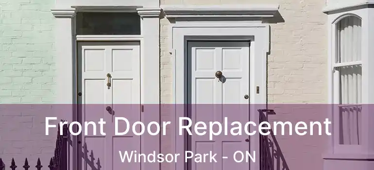  Front Door Replacement Windsor Park - ON
