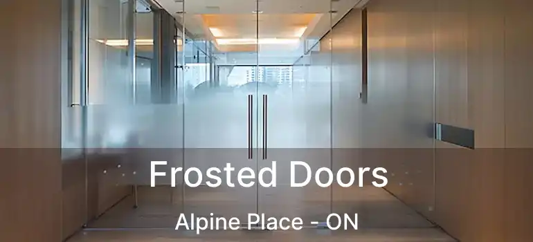  Frosted Doors Alpine Place - ON
