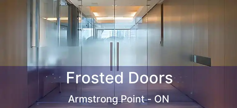 Frosted Doors Armstrong Point - ON