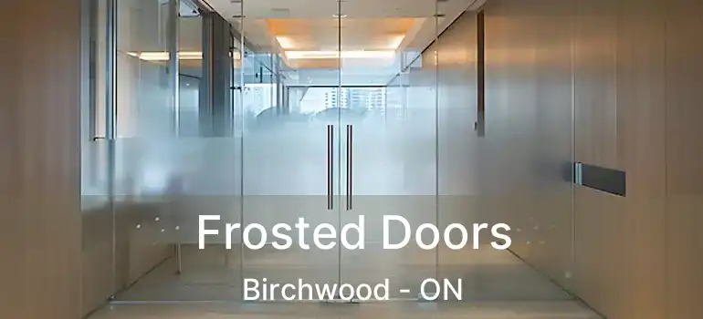  Frosted Doors Birchwood - ON