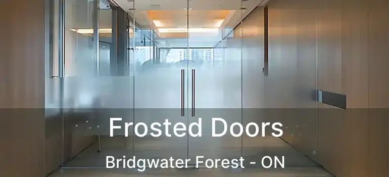  Frosted Doors Bridgwater Forest - ON