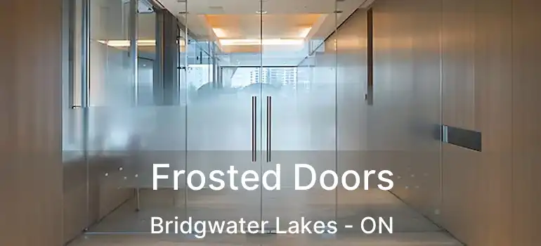  Frosted Doors Bridgwater Lakes - ON