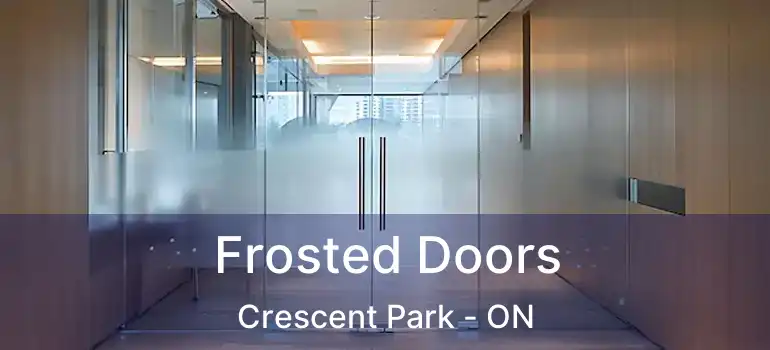  Frosted Doors Crescent Park - ON