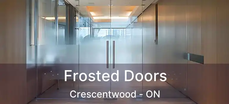  Frosted Doors Crescentwood - ON
