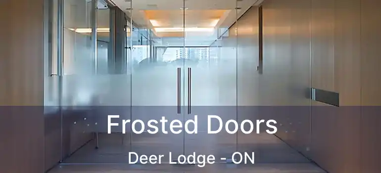  Frosted Doors Deer Lodge - ON