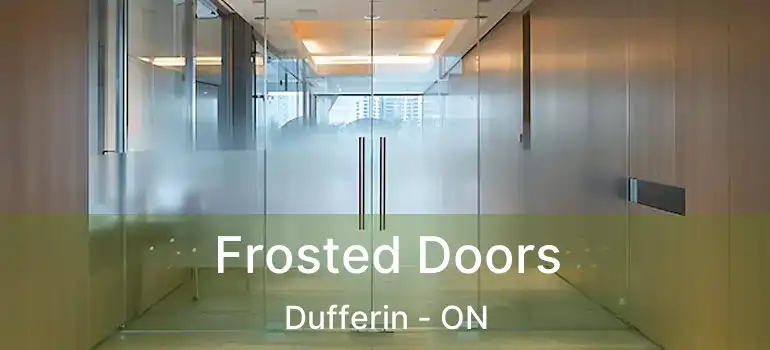  Frosted Doors Dufferin - ON