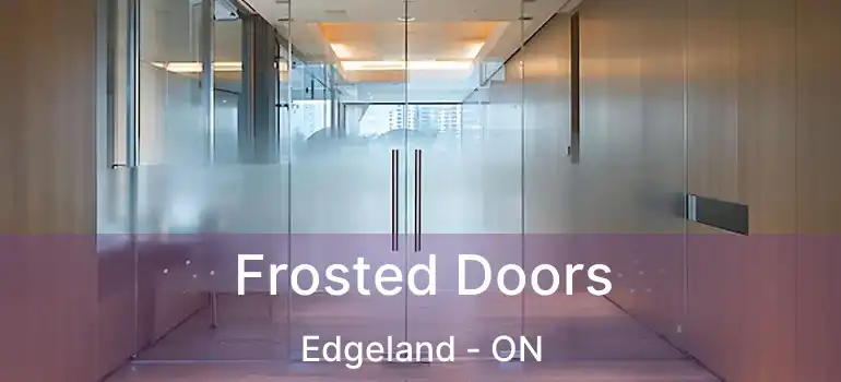  Frosted Doors Edgeland - ON