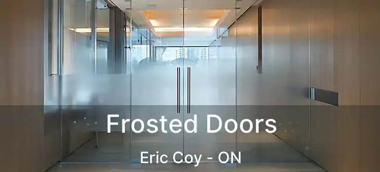  Frosted Doors Eric Coy - ON