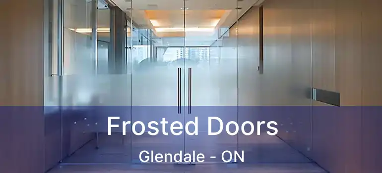  Frosted Doors Glendale - ON